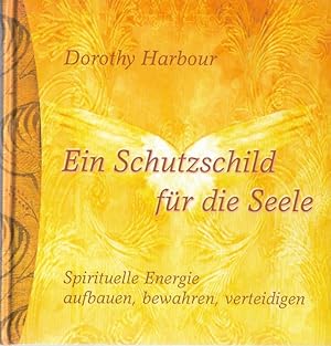 Bild des Verkufers fr Ein Schutzschild fr die Seele Spirituelle Energie aufbauen, bewahren, verteidigen zum Verkauf von Flgel & Sohn GmbH