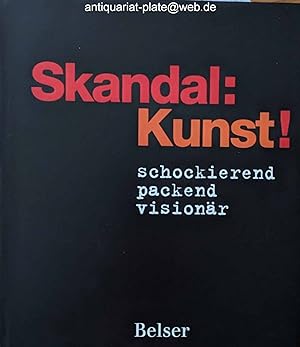 Skandal: Kunst! schockierend, packend, visionär. Ute Schüler ; Rita E. Täuber. Redaktion: Dirk Zi...
