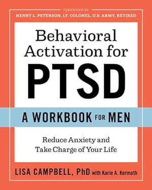 Bild des Verkufers fr Behavioral Activation for PTSD : A Workbook for Men; Reduce Anxiety and Take Charge of Your Life zum Verkauf von GreatBookPrices