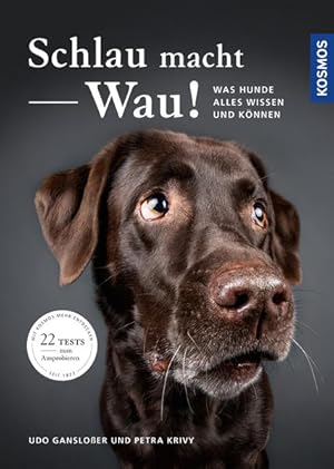 Schlau macht Wau! Was Hunde alles können und wissen.