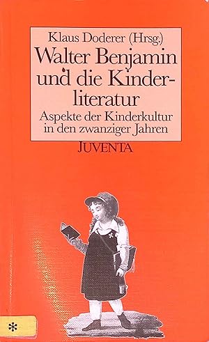 Walter Benjamin und die Kinderliteratur : Aspekte d. Kinderliteratur in den zwanziger Jahren ; mi...