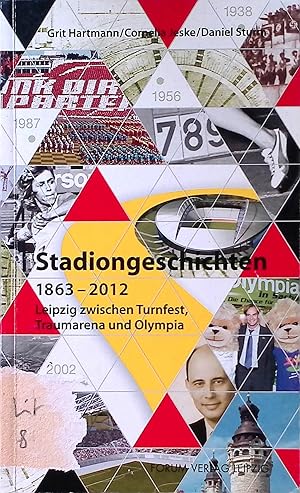 Seller image for Stadiongeschichten : 1863 - 2012 ; Leipzig zwischen Turnfest, Traumarena und Olympia. for sale by books4less (Versandantiquariat Petra Gros GmbH & Co. KG)