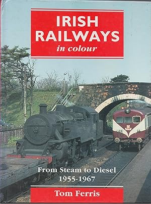 Irish Railways in Colour: from Steam to Diesel 1955-1967