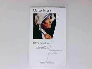 Imagen del vendedor de ffne dein Herz wie ein Kind : ein Meditationsbuch fr den Alltag Mutter Teresa. Aus dem Engl. von Leonie Hhren-Seeber a la venta por Antiquariat Buchhandel Daniel Viertel