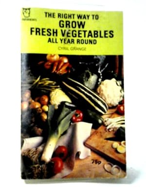 Bild des Verkufers fr Right Way To Grow Fresh Vegetables All Year Round (Paperfronts S.) zum Verkauf von World of Rare Books