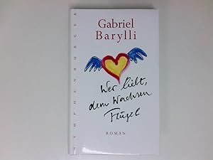 Bild des Verkufers fr Wer liebt, dem wachsen Flgel : Roman Gabriel Barylli zum Verkauf von Antiquariat Buchhandel Daniel Viertel