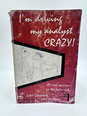 Seller image for I'M Driving My Analyst Crazy 50 Cool Sessions on the Hot Couch for sale by Dean Family Enterprise