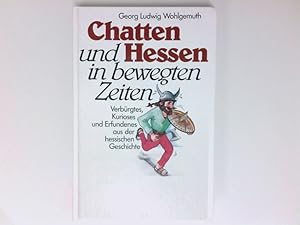 Image du vendeur pour Chatten und Hessen in bewegten Zeiten: Verbrgtes, Kurioses und Erfundenes aus der hessischen Geschichte Verbrgtes, Kurioses und Erfundenes aus der hessischen Geschichte mis en vente par Antiquariat Buchhandel Daniel Viertel