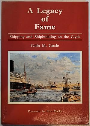 Seller image for Legacy of Fame: Shipping and Shipbuilding on the Clyde for sale by Hanselled Books