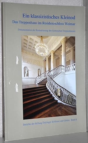 Ein klassizistisches Kleinod. Das Treppenhaus im Residenzschloss Weimar. Dokumentation der Restau...