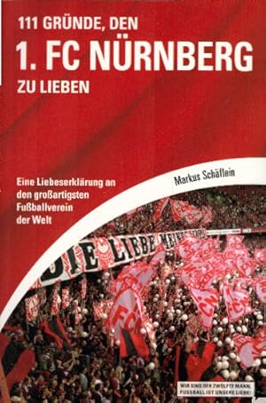 111 Gründe, den 1. FC Nürnberg zu lieben: Eine Liebeserklärung an den großartigsten Fußballverein...