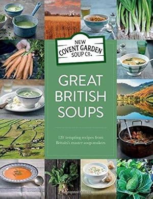 Seller image for Great British Soups: 120 tempting recipes from Britain's master soup-makers (New Covent Garden Soup Company) for sale by WeBuyBooks