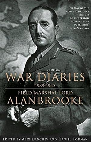 Bild des Verkufers fr Alanbrooke War Diaries 1939-1945: Field Marshall Lord Alanbrooke zum Verkauf von WeBuyBooks