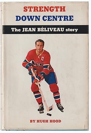 Strength Down Centre The Jean Beliveau Story