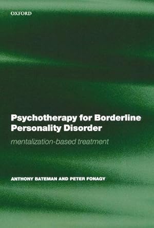Imagen del vendedor de Psychotherapy For Borderline Personality Disorder: Mentalization Based Treatment (Bateman, Psychotherapy for Borderline Personality Disorder) a la venta por WeBuyBooks