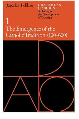 Imagen del vendedor de The Christian Tradition: A History of the Development of Doctrine, Volume 1: The Emergence of the Catholic Tradition (100-600) (The Christian . of the Development of Christian Doctrine) a la venta por WeBuyBooks