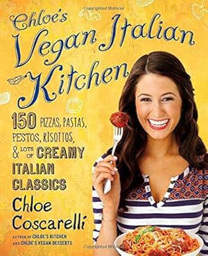 Bild des Verkufers fr Chloe's Vegan Italian Kitchen: 150 Pizzas, Pastas, Pestos, Risottos, & Lots of Creamy Italian Classics zum Verkauf von WeBuyBooks