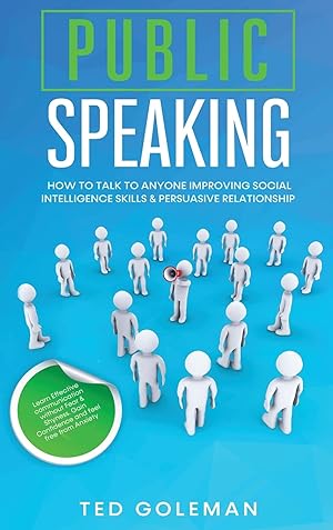 Immagine del venditore per Public speaking: How to talk to anyone improving Social Intelligence skills & Persuasive Relationship. Learn Effective communication without Fear & Shyness. Gain Confidence and feel free from Anxiety. venduto da Redux Books