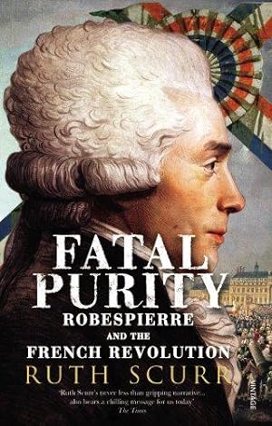 Immagine del venditore per Fatal Purity: Robespierre and the French Revolution venduto da WeBuyBooks