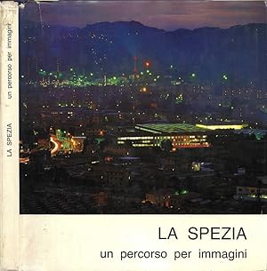 La Spezia Un percorso per immagini / Travelling by picture / Un itineraire en images
