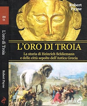 Seller image for L'oro di Troia La storia di Heinrich Schliemann e delle citt sepolte dell'Antica Grecia for sale by Biblioteca di Babele