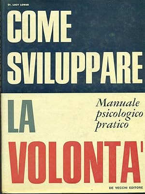 Imagen del vendedor de Come sviluppare la volonta' - Manuale psicologico pratico a la venta por Librodifaccia