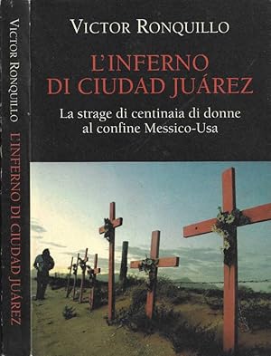 Bild des Verkufers fr L'inferno di Ciudad Jurez La strage di centinaia di donne al confine Messico-Usa zum Verkauf von Biblioteca di Babele