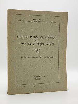 Archivi Pubblici e Privati della Provincia di Pesaro-Urbino [SIGNED]: Vicende, importanza, voti e...
