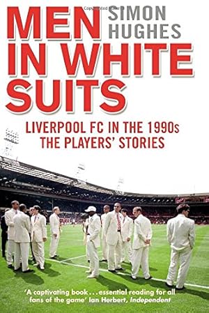 Seller image for Men in White Suits: Liverpool FC in the 1990s - The Players' Stories for sale by WeBuyBooks