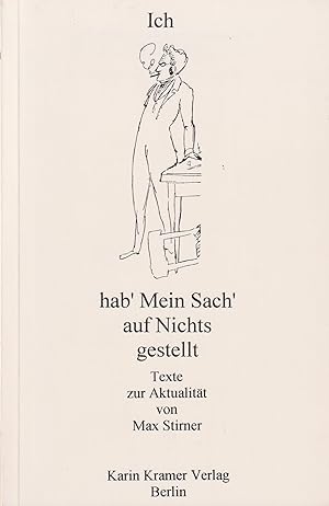 Bild des Verkufers fr Ich hab' mein Sach' auf Nichts gestellt Texte zur Aktualitt von Max Stirner zum Verkauf von Leipziger Antiquariat