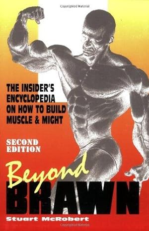 Bild des Verkufers fr BEYOND BRAWN 2ND EDN: The Insider's Encyclopedia on How to Build Muscle and Might zum Verkauf von WeBuyBooks