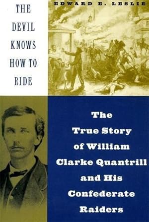 Bild des Verkufers fr The Devil Knows How To Ride: The True Story Of William Clarke Quantril And His Confederate Raiders zum Verkauf von WeBuyBooks