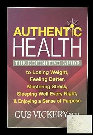 Seller image for Authentic Health: The Definitive Guide to Losing Weight, Feeling Better, Mastering Stress, Sleeping Well Every Night, & Enjoying a Sense of Purpose (AUTHOR INSCRIPTION) for sale by Shelley and Son Books (IOBA)