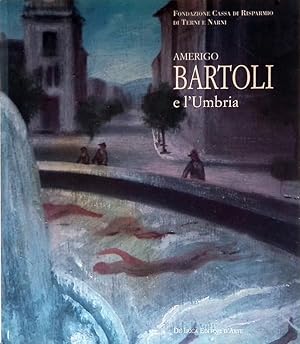 Imagen del vendedor de Amerigo Bartoli e l'Umbria. Opere dal 1903 al 1970 a la venta por FolignoLibri