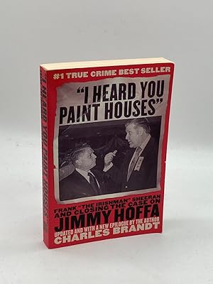 Imagen del vendedor de I Heard You Paint Houses" Frank "The Irishman" Sheeran and the Inside Story of the Mafia, the Teamsters, and the Last Ride of Jimmy Hoffa a la venta por True Oak Books