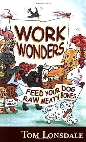 Imagen del vendedor de Work Wonders: Feed Your Dog Raw Meaty Bones a la venta por WeBuyBooks