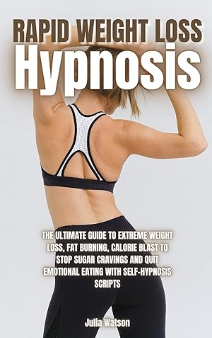 Bild des Verkufers fr Rapid Weight Loss Hypnosis: The ultimate guide to extreme weight loss, fat burning, calorie blast to stop sugar cravings and quit emotional eating with self-hypnosis scripts zum Verkauf von Redux Books