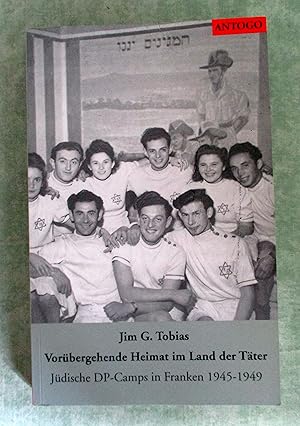 Vorübergehende Heimat im Land der Täter. Jüdische DP-Camps in Franken 1945 - 1949.