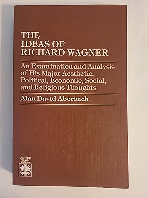 Immagine del venditore per The Ideas of Richard Wagner: An examination and analysis of his major aesthetic, political, economic, social, and religious thoughts venduto da Karl Theis