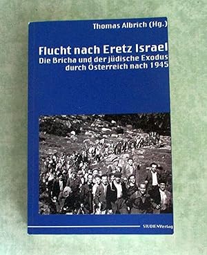 Bild des Verkufers fr Flucht nach Eretz Israel. Die Bricha und der jdische Exodus durch sterreich nach 1945. zum Verkauf von Antiquariat  Lwenstein