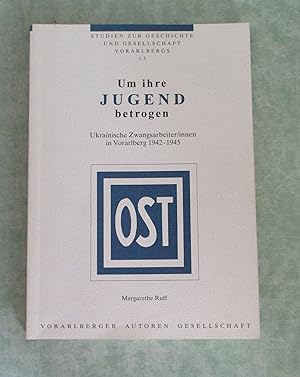 Seller image for "Um ihre Jugend betrogen". Ukrainische Zwangsarbeiter/innen in Vorarlberg 1942 - 1945. for sale by Antiquariat  Lwenstein