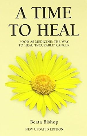 Seller image for A Time to Heal: Teaching the Whole Body to Beat Incurable Cancer for sale by WeBuyBooks