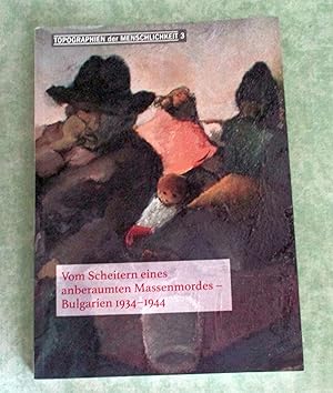 Vom Scheitern eines anberaumten Massenmordes - Bulgarien 1934-1944. Begleitbuch zur Wanderausstel...