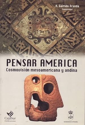 Immagine del venditore per Pensar Amrica. Cosmovisin mesoamericana y andina. venduto da Librera y Editorial Renacimiento, S.A.