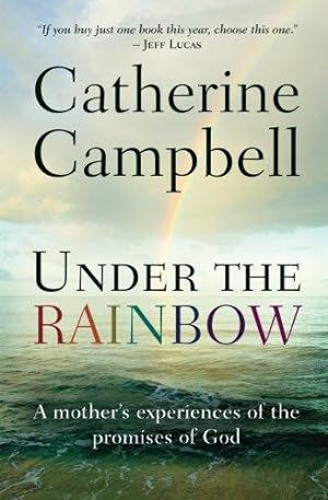 Seller image for Under the Rainbow: A Mother's Experiences Of The Promises Of God for sale by WeBuyBooks