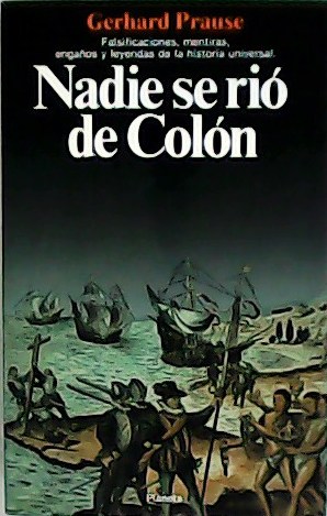 Imagen del vendedor de Nadie se ri de Coln. Falsificaciones, mentiras y leyendas de la historia universal. Traduccin de Pedro Voltes. a la venta por Librera y Editorial Renacimiento, S.A.