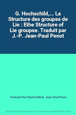 Seller image for G. Hochschild,. La Structure des groupes de Lie : Ethe Structure of Lie groupse. Traduit par J.-P. Jean-Paul Penot for sale by Ammareal