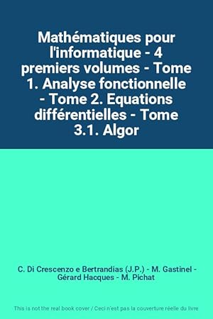 Image du vendeur pour Mathmatiques pour l'informatique - 4 premiers volumes - Tome 1. Analyse fonctionnelle - Tome 2. Equations diffrentielles - Tome 3.1. Algor mis en vente par Ammareal