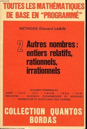 Bild des Verkufers fr Toutes les mathematiques de base en "programme" n 2 : autres nombres : entiers relatifs, rationnels, irrationnels. zum Verkauf von Ammareal