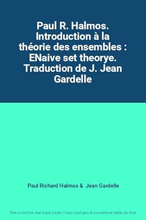 Seller image for Paul R. Halmos. Introduction  la thorie des ensembles : ENaive set theorye. Traduction de J. Jean Gardelle for sale by Ammareal